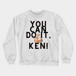 you can do it, Ken Crewneck Sweatshirt